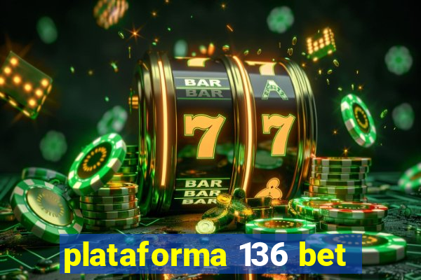 plataforma 136 bet